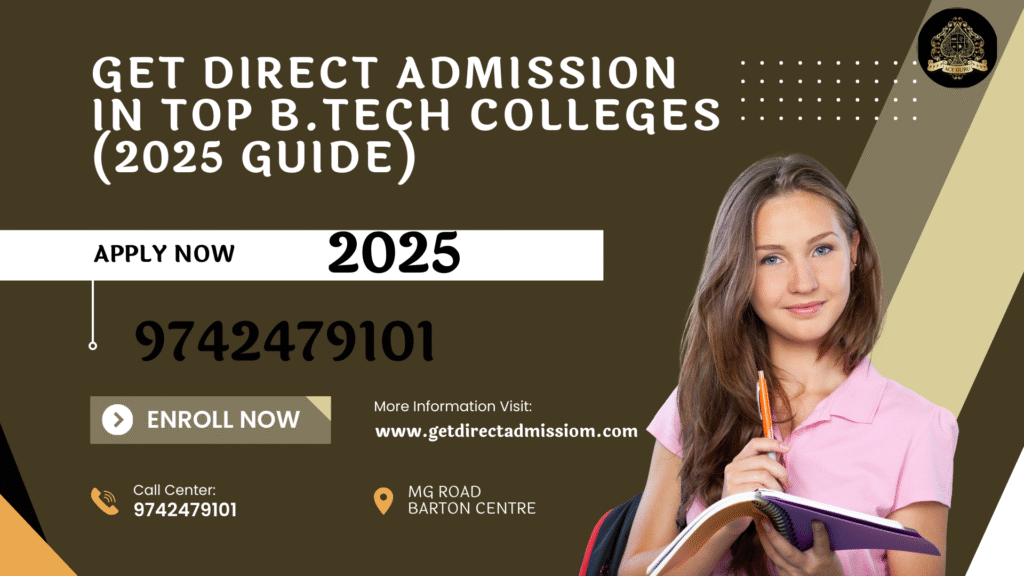 Get Direct Admission in Top B.Tech Colleges (2025 Guide)